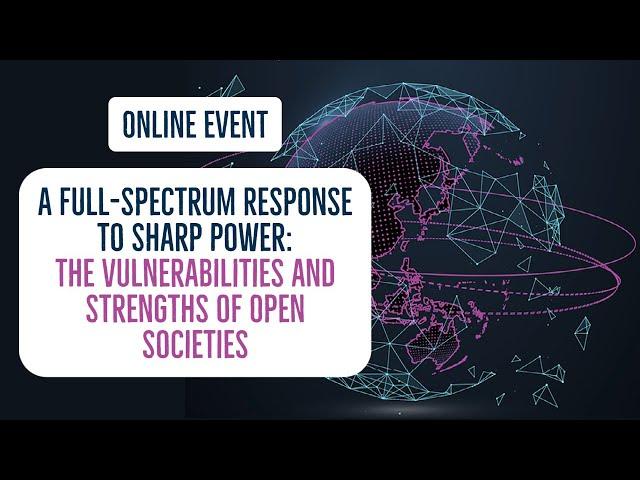 A Full-Spectrum Response to Sharp Power: The Vulnerabilities and Strengths of Open Societies