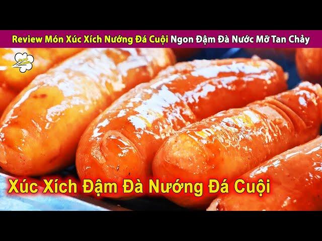 Review Món Xúc Xích Nướng Đá Cuội Đậm Đà Nước Mỡ Tan Chảy | Review Con Người Và Cuộc Sống