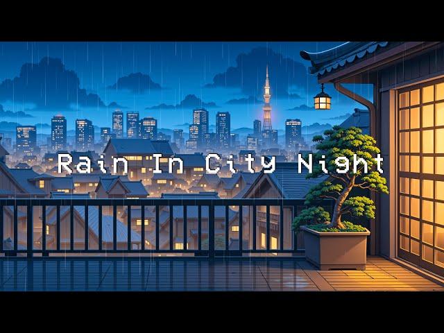 Smooth Rainy Chill ️ Lofi City Night  Chill Deep Focus to Study, Work, Relax [ Lofi Hip Hop ]