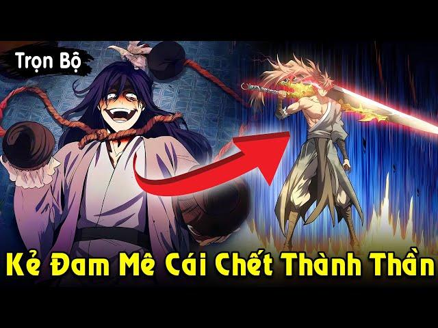 Full Trọn Bộ | Kẻ Đam Mê Với Cái Chết Trở Thành Chiến Thần Bất Bại | Review Truyện