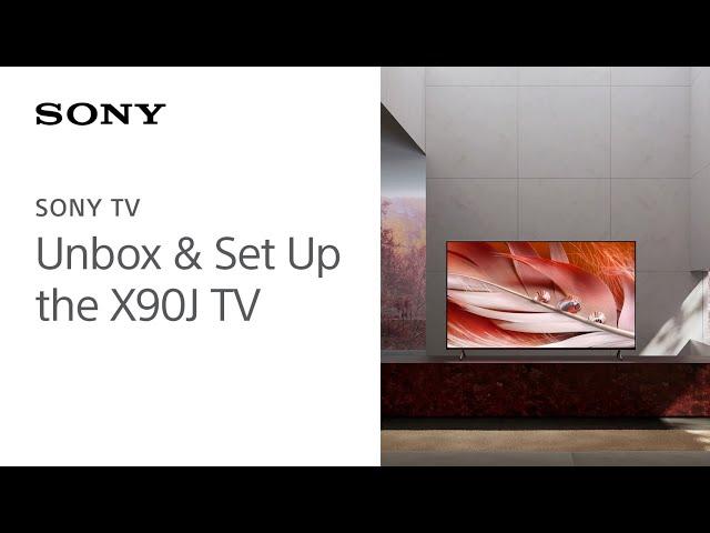 Sony | Learn how to set up and unbox the X90J 4K HDR Full Array LED with Smart Google TV