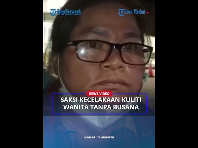 TERKUAK Saksi Kecelakaan Ibu Simatupang Soal Wanita Mesum Tanpa Busana: BH dan Kolornya Dibawa Cowok