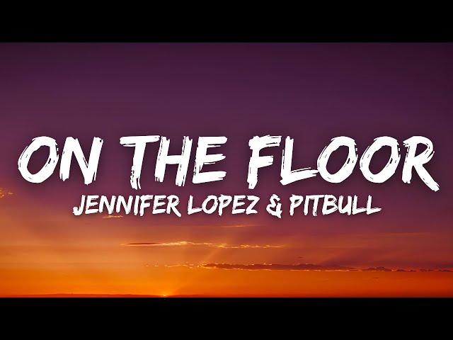 Jennifer Lopez & Pitbull - On The Floor (Lyrics)