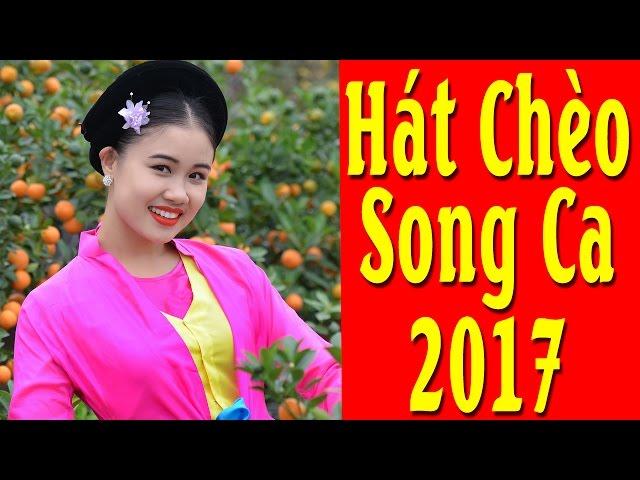 Hát Chèo Song Ca | Những Bài Hát Chèo Đặc Sắc Hay Nhất 2017