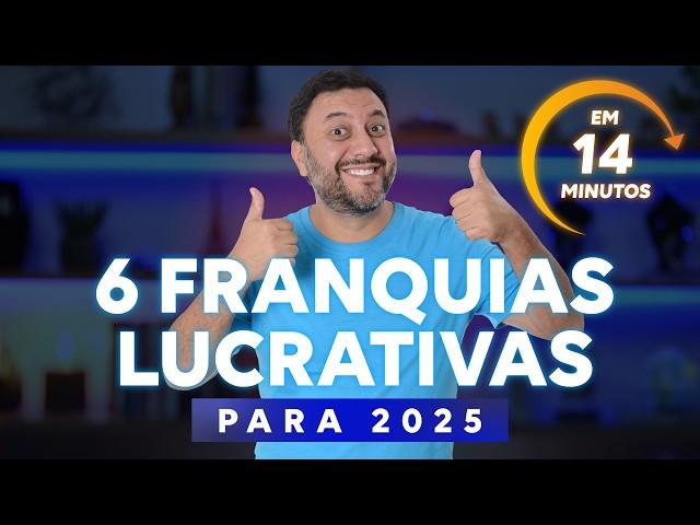 6 FRANQUIAS LUCRATIVAS PARA MONTAR E GANHAR MUITO DINHEIRO EM 2025