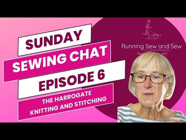 sunday sewing no 6 - Harrogate Knitting and Stitching Show