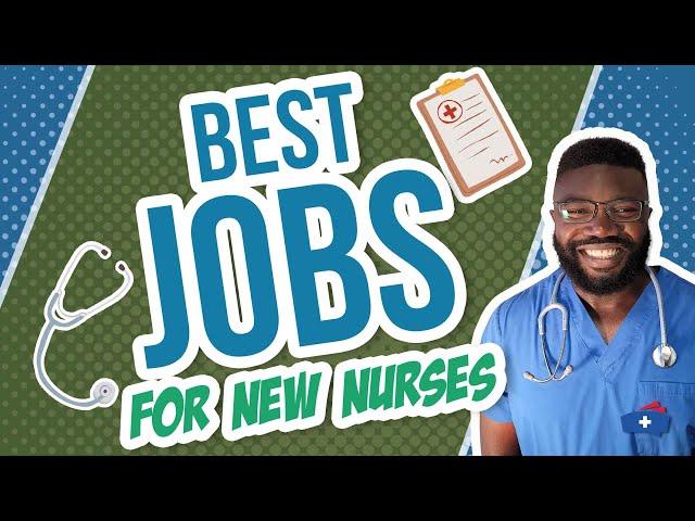 6 Best Jobs for New Grad Nurses | Consider These Jobs!