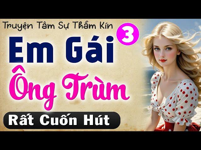 [Tập 3] EM GÁI ÔNG TRÙM - Truyện Tâm Sự Thầm Kín Việt Nam || MC Thùy Mai kể cực cuốn