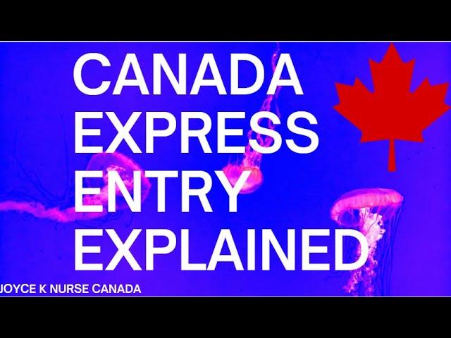 CANADA EXPRESS ENTRY EXPLAINED (Joyce K Nurse Canada express entry.)