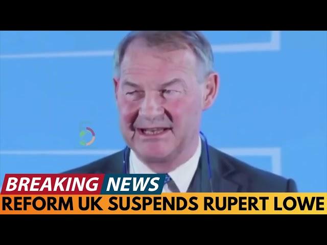 BREAKING NEWS: RUPERT LOWE SUSPENDED BY REFORM UK