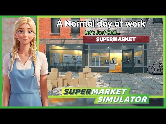 A Normal Day at work, Lets just chill, Supermarket Simulator