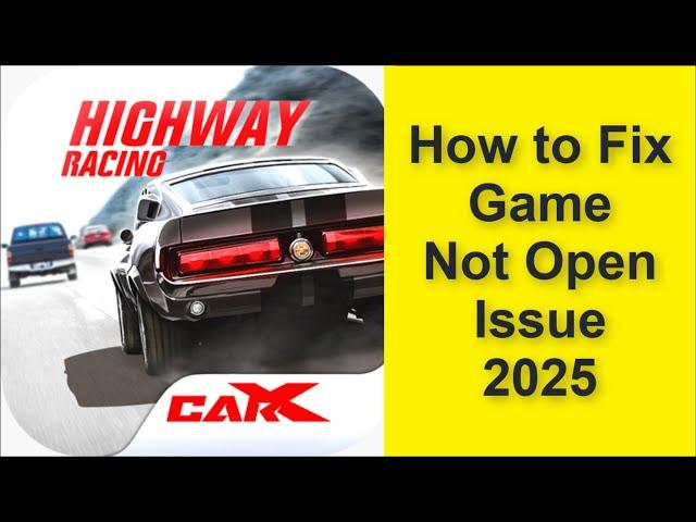 How to Fix CarX Highway Racing Game Not Open Problem 2025