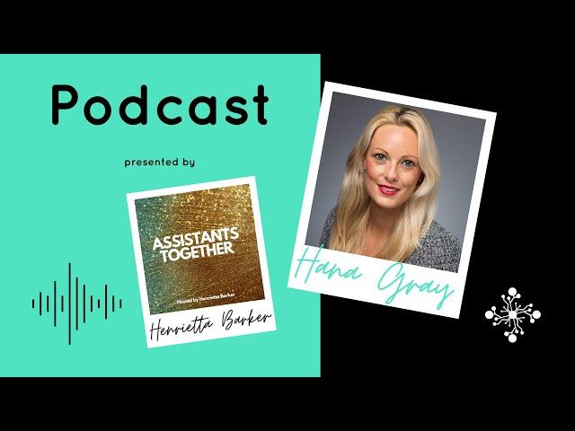 The Assistants Together Podcast: Featuring Hana Gray, The Office Management Group