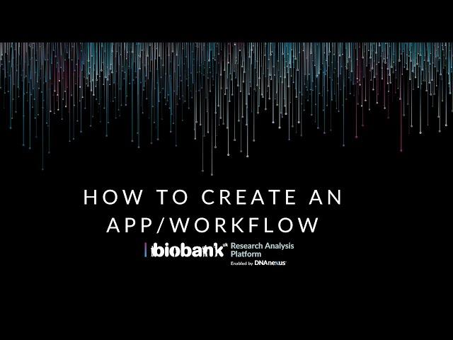 How to Create an App/Workflow & Bring your Own Tools to the UK Biobank Data
