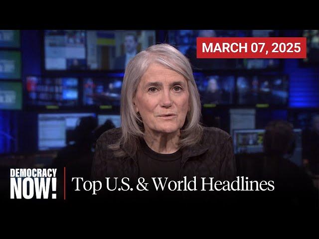 Top U.S. & World Headlines — March 7, 2025