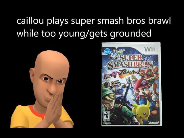 Caillou plays super smash bros brawl while too young/gets grounded