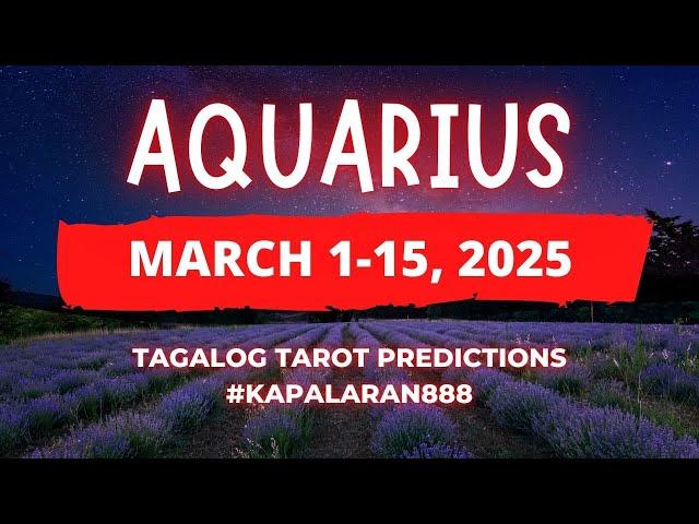 OPORTUNIDAD NA WAG MONG PALAMPASIN️ AQUARIUS MARCH 1-15, 2025 Tagalog Tarot PREDICTION#KAPALARAN888