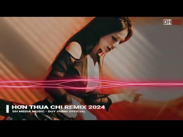 HƠN THUA CHI REMIX 2024 [ Quách Tuấn Du ] || Dh Media Music - Duy Hưng Official