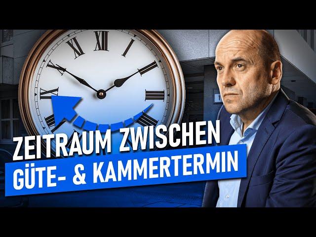 Zeitraum zwischen Gütetermin & Kammertermin