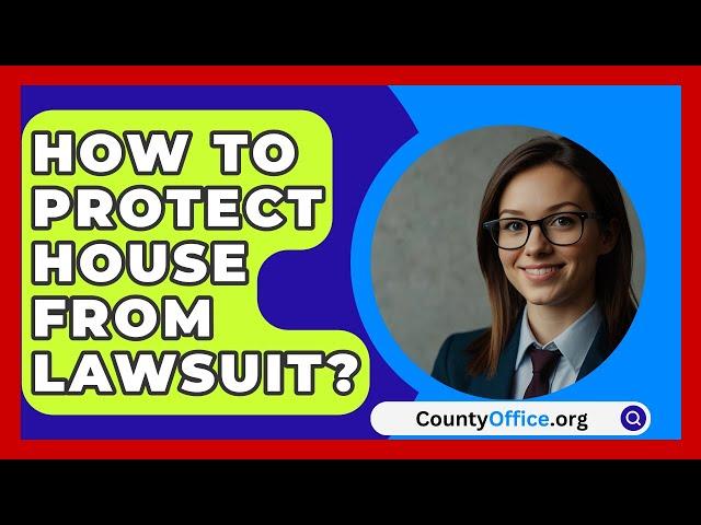 How To Protect House From Lawsuit? - CountyOffice.org