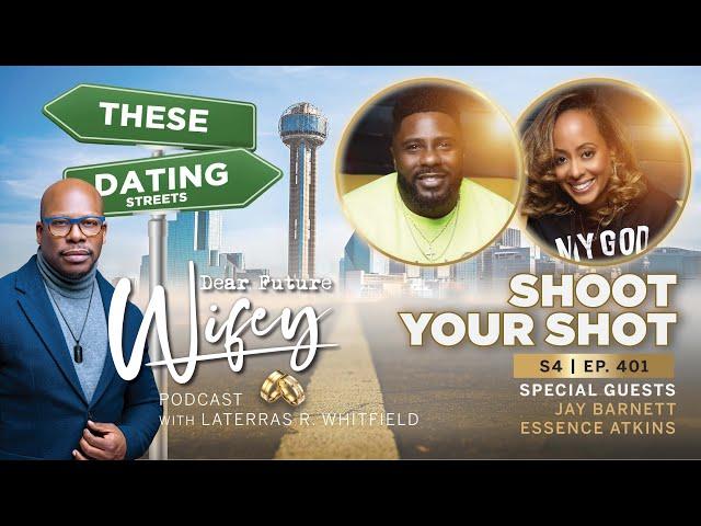 Shoot Your Shot ft. Jay Barnett & Essence Atkins | Dear Future Wifey S4 E401