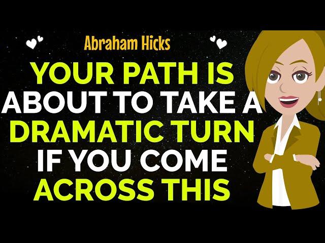 Your Path Is About To Take A Dramatic Turn If You Come Across This !Abraham Hicks 2024