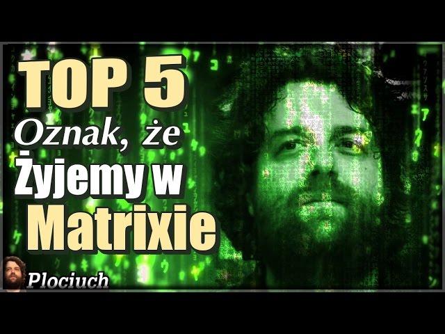 TOP 5 Oznak, że Żyjemy w Symulacji / Matrix