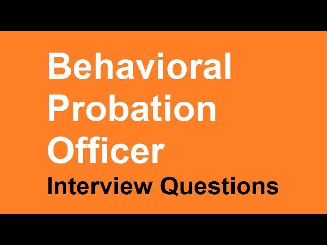 Behavioral Probation officer interview questions