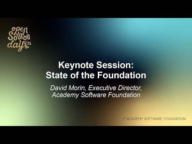 Keynote Session: State of the Foundation - David Morin, Exec. Director, Academy Software Foundation