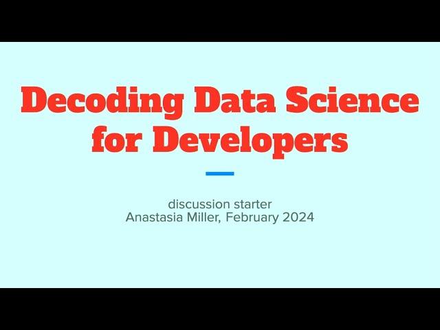 Decoding Data Science for Developers – Anastasia Miller