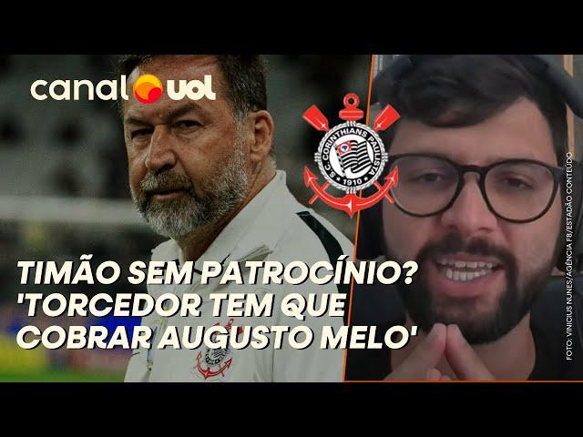 CORINTHIANS SEM PATROCÍNIO? 'TORCEDOR TEM QUE COBRAR AUGUSTO MELO'; LAVIERI EXPLICA SITUAÇÃO