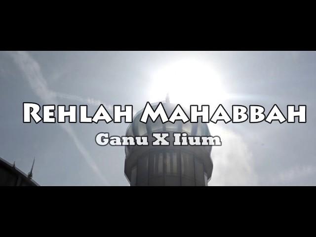 Rehlah Mahabbah GanuXIium
