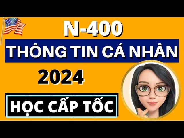 N400 - THÔNG TIN CÁ NHÂN  Bổ Sung Câu Hỏi Mẹo Mới Nhất  HỌC CẤP TỐC  US Citizenship 2024