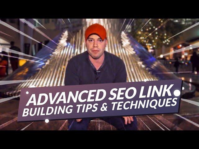 Advanced SEO Link Building Tips and Techniques