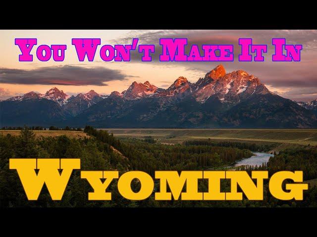 You Won't Make It in Wyoming