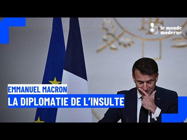 Emmanuel Macron : la diplomatie à base d'insultes et de mépris