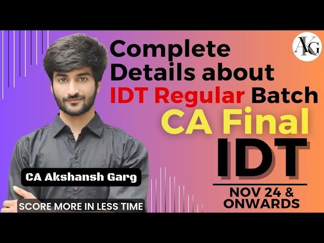 Complete Details About Regular Batch Nov'24 & Onwards | CA Final IDT | CA Akshansh Garg