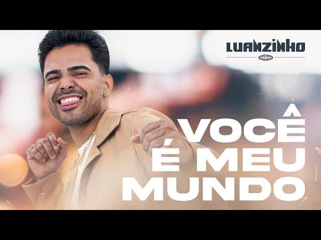 VOCÊ É MEU MUNDO - Luanzinho (Clipe Oficial)