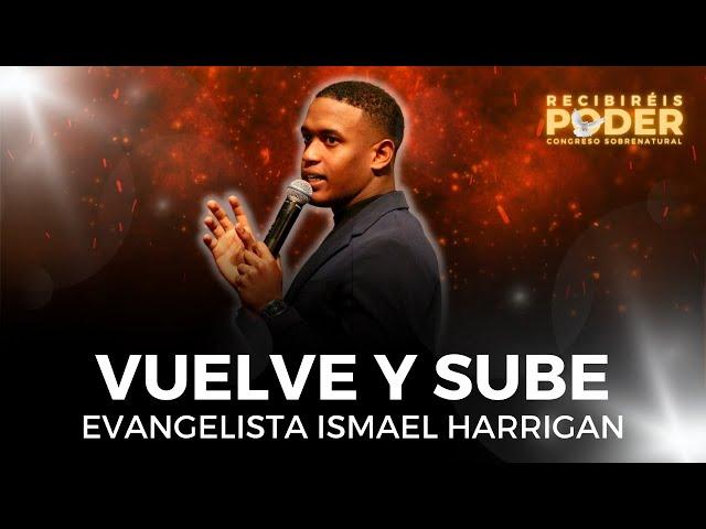 Vuelve y sube // Evg. Ismael Harrigan // Iglesia Sobrenatural