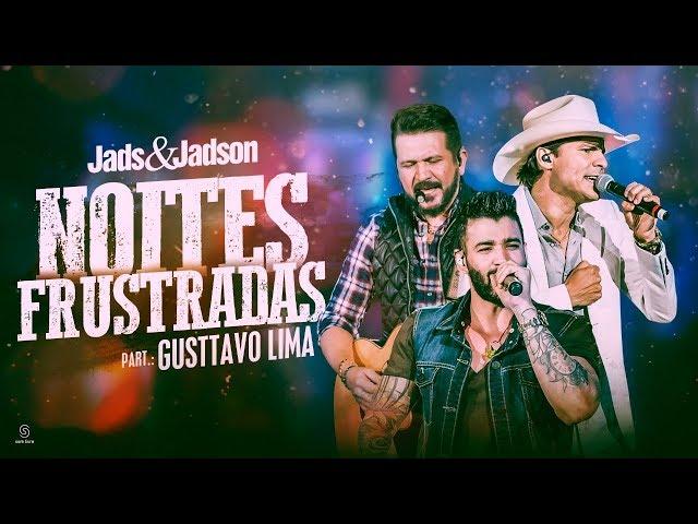 Jads & Jadson - Noites Frustradas part. Gusttavo Lima (DVD Balada Bruta)