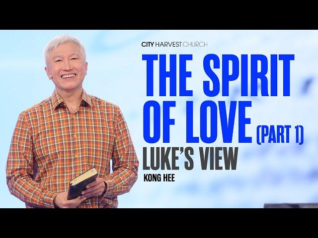 Kong Hee: The Spirit of Love (Part 1 — Luke's View)