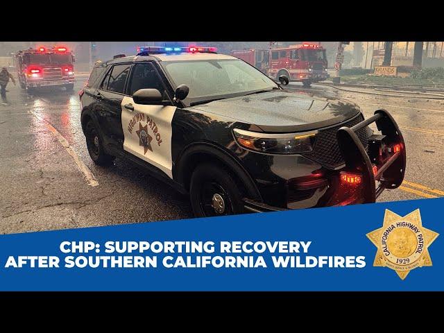 Supporting Recovery After Southern California Wildfires - California Highway Patrol