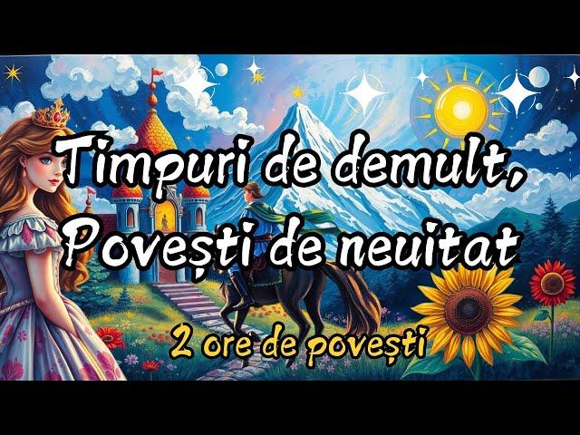  Timpuri de demult, Povești de neuitat | 7 povesti pentru copii | 2 ore de povesti | Basme 