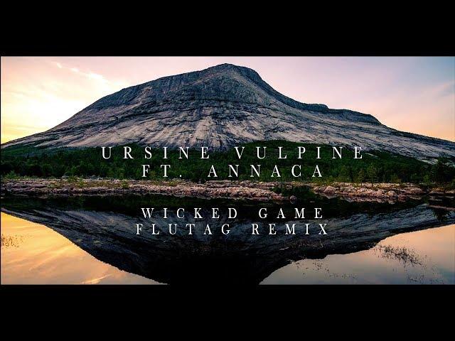 Ursine Vulpine ft. Annaca - Wicked Game (Flutag Remix)