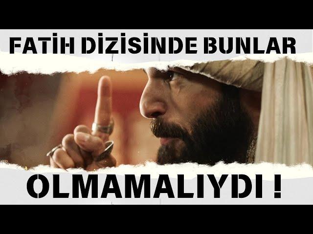 FATİH DİZİSİNDE BUNLAR OLMAMALIYDI  !