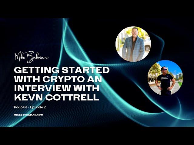 EPISODE 1: Getting Started in Crypto with Kevin Cottrell | Block Chain Podcast with Mike Bjorkman