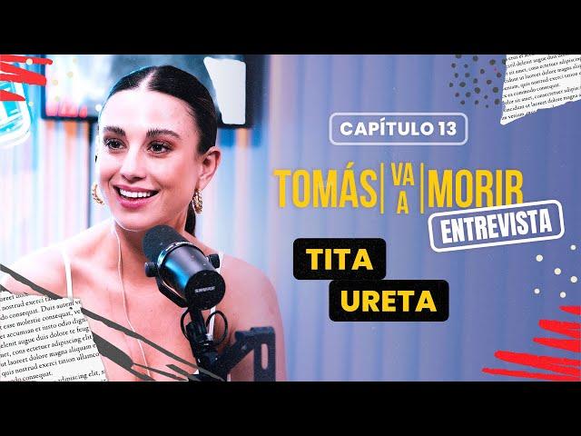 Tita Ureta | Entrevista | Tomás Va a Morir