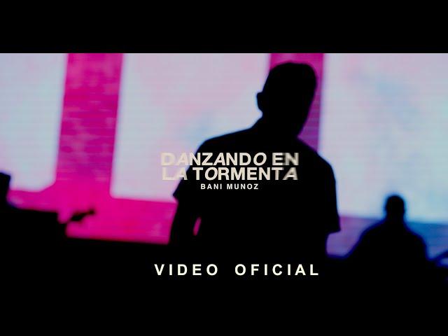 Danzando en la Tormenta - Bani Muñoz - VIDEO OFICIAL | Música Cristiana Nueva 2023