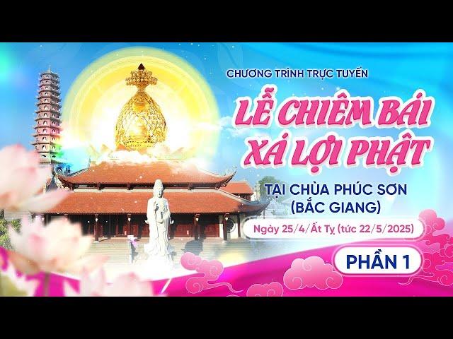  [TRỰC TIẾP] Lễ Chiêm bái Xá lợi Đức Phật tại chùa Phúc Sơn - Bắc Giang