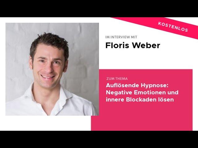 Floris Weber Auflösende Hypnose: Negative Emotionen und innere Blockaden lösen